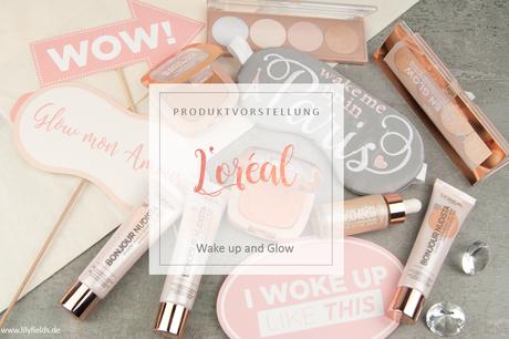 Wake up and glow - die neuen Sommer Produkten von L'Oréal Paris