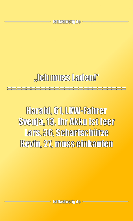 Lustiger BilderSpruch - „Ich muss Laden!“ =========================...