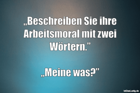 Lustiger BilderSpruch - „Beschreiben Sie ihre Arbeitsmoral mit zwei...