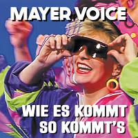 Mayer Voice - Wie Es Kommt So Kommt`s