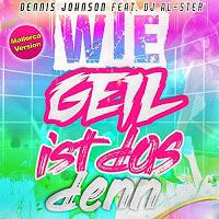 Dennis Johnsonn feat. DJ AL-STER - Wie Geil Ist Das Denn