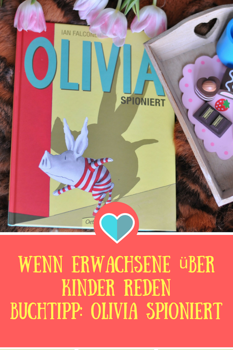 Olivia spioniert - Wenn Erwachsene über Kinder reden #lauschen #erziehung #kind #buchtipp #kinderbuch #bilderbuch