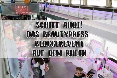Schiff ahoi: beautypress Bloggerevent auf dem Pure-liner in Köln! |Event