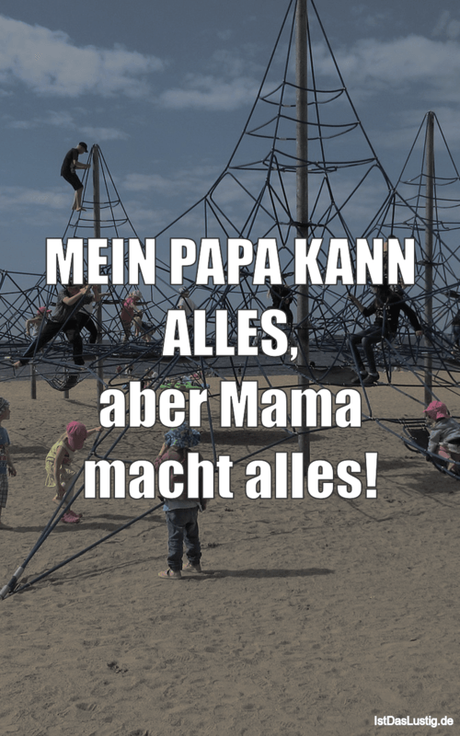 MEIN PAPA KANN ALLES, aber Mama macht alles!