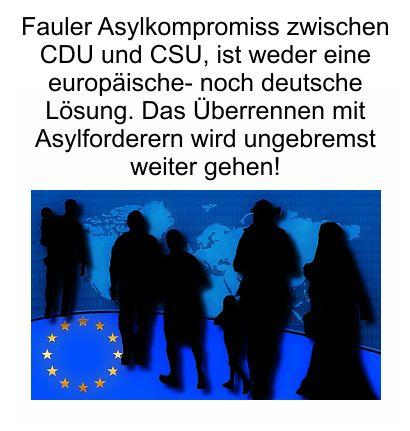 Fauler Kompromiss zwischen CDU und CSU, es ist weder eine europäische- noch deutsche Lösung des Migrationsproblems, nur Täuschung der Wählerschaft