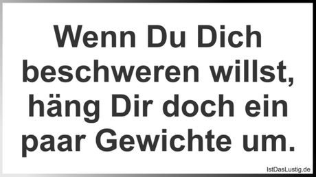 Wenn Du Dich beschweren willst, häng Dir doch...