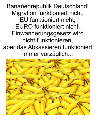Bananenrepublik Deutschland, auf nicht funktionierender Migration soll ein nicht funktionierendes Einwanderungsgesetz folgen