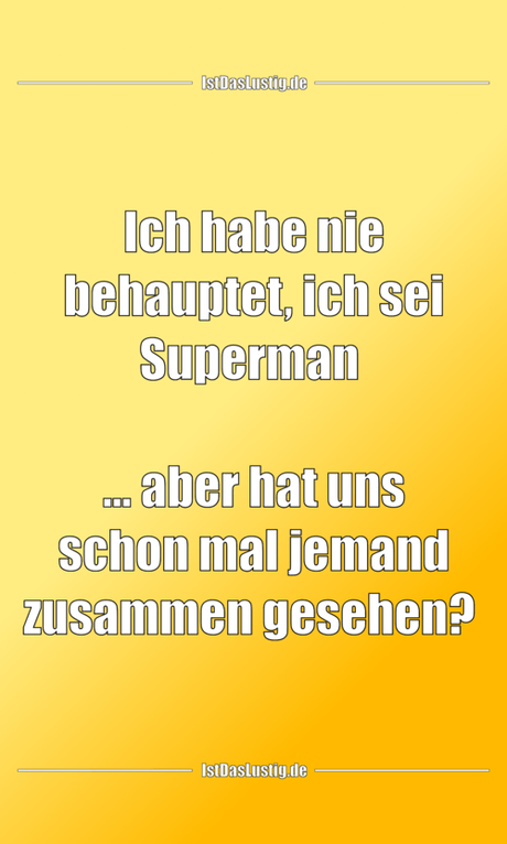 Lustiger BilderSpruch - Ich habe nie behauptet, ich sei Superman    …...