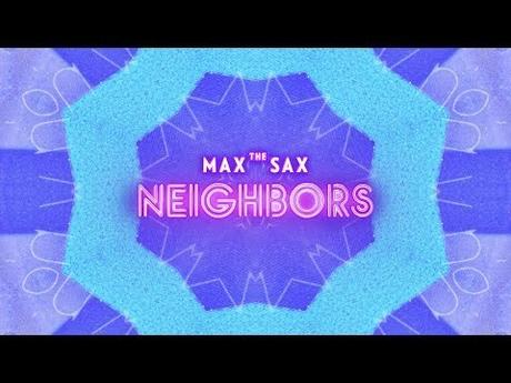 Singlepremiere: MAX THE SAX – NEIGHBORS (official Audio)