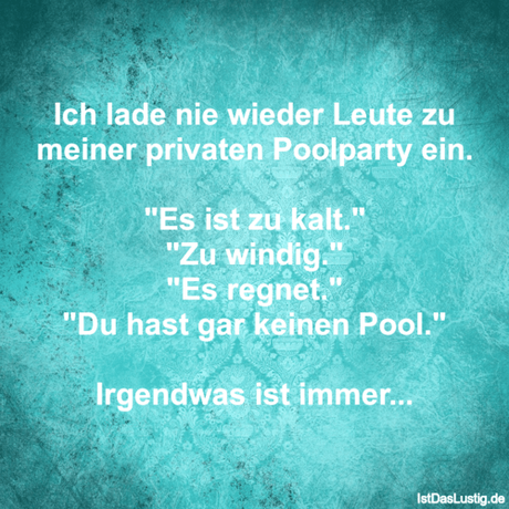 Lustiger BilderSpruch - Ich lade nie wieder Leute zu meiner privaten...