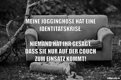 Lustiger BilderSpruch - MEINE JOGGINGHOSE HAT EINE IDENTITÄTSKRISE....