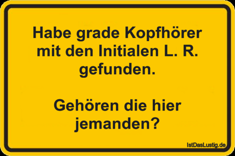 Lustiger BilderSpruch - Habe grade Kopfhörer mit den Initialen L. R....