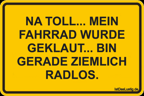 Lustiger BilderSpruch - NA TOLL... MEIN FAHRRAD WURDE GEKLAUT... BIN...