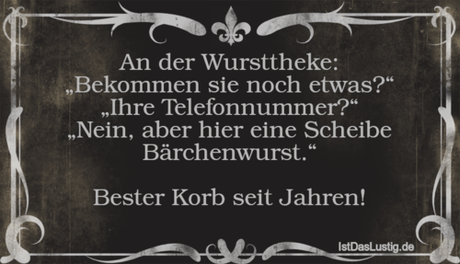 Lustiger BilderSpruch - An der Wursttheke: „Bekommen sie noch etwas?“...