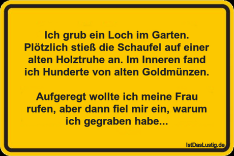 Lustiger BilderSpruch - Ich grub ein Loch im Garten. Plötzlich stieß...