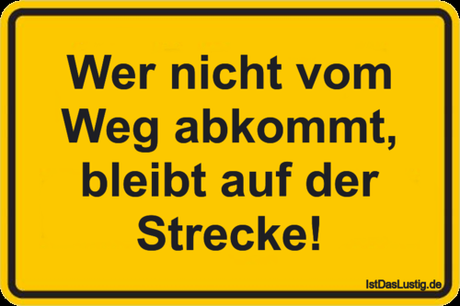 Lustiger BilderSpruch - Wer nicht vom Weg abkommt, bleibt auf der Strecke!