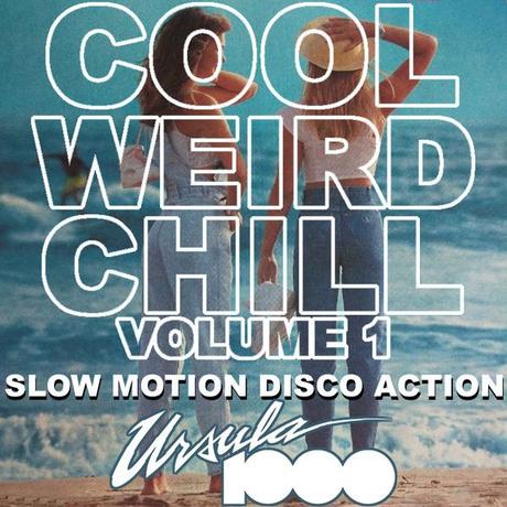 Cool Weird Chill Vol.1 by Ursula 1000 (Mixtape)
