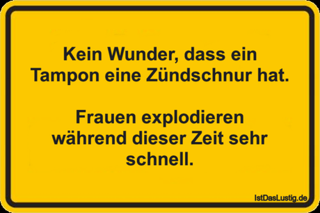 Lustiger BilderSpruch - Kein Wunder, dass ein Tampon eine Zündschnur...