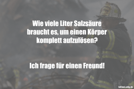 Lustiger BilderSpruch - Wie viele Liter Salzsäure braucht es, um einen...