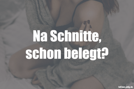 Lustiger BilderSpruch - Na Schnitte, schon belegt?