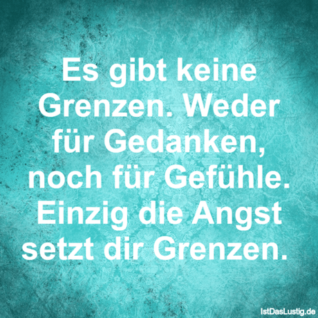 Lustiger BilderSpruch - Es gibt keine Grenzen. Weder für Gedanken, noch...