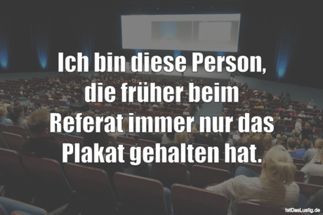 Lustiger BilderSpruch - Ich bin diese Person, die früher beim Referat...