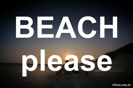 Lustiger BilderSpruch - BEACH please