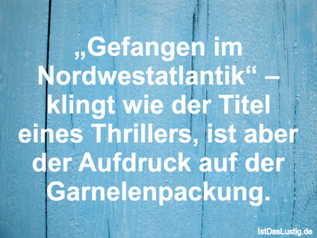 Lustiger BilderSpruch - „Gefangen im Nordwestatlantik“ – klingt wie der...