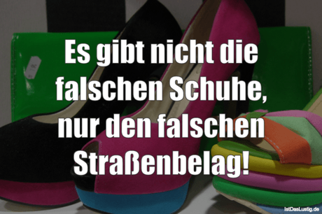 Lustiger BilderSpruch - Es gibt nicht die falschen Schuhe, nur den...