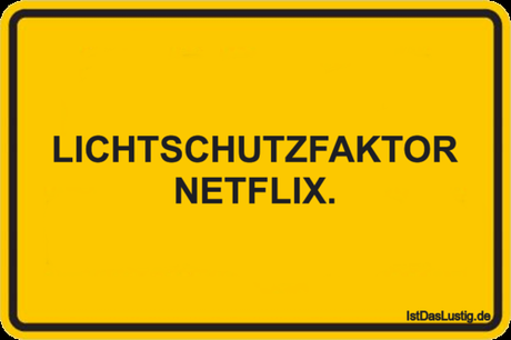 Lustiger BilderSpruch - LICHTSCHUTZFAKTOR NETFLIX.