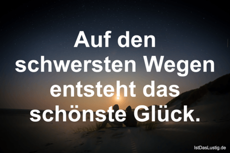 Lustiger BilderSpruch - Auf den schwersten Wegen entsteht das schönste...