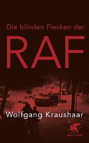 Wolfgang Kraushaar – Die blinden Flecken der RAF