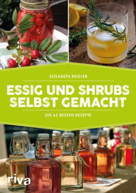 Kochbuch: Essig und Shrubs selbst gemacht | Elisabeth Engler