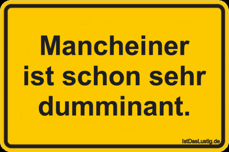 Lustiger BilderSpruch - Mancheiner ist schon sehr dumminant.