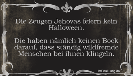 Lustiger BilderSpruch - Die Zeugen Jehovas feiern kein Halloween.  Die...