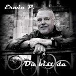 Erwin P. – Du Bist Da