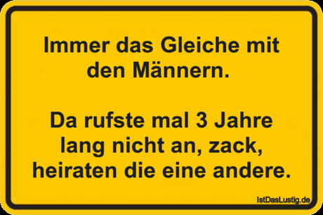 Lustiger BilderSpruch - Immer das Gleiche mit den Männern.   Da rufste...