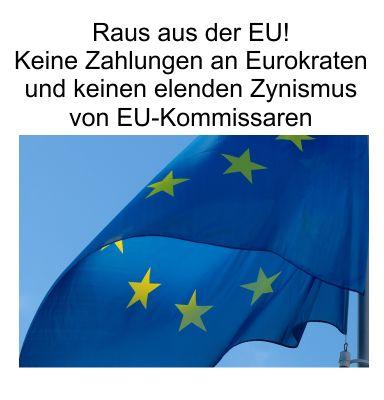 Das Beste für Deutschland wäre ein Austritt aus der EU, keine Zahlungen an die Eurokraten und keine Gängelungen von abartigen Kommissaren