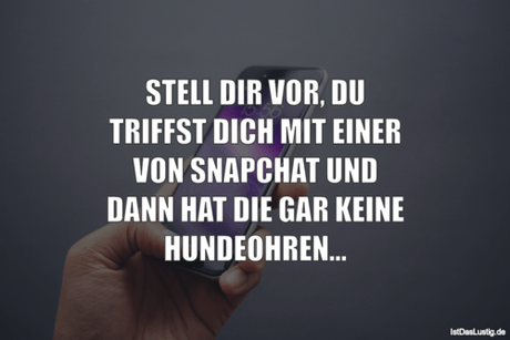 Lustiger BilderSpruch - STELL DIR VOR, DU TRIFFST DICH MIT EINER VON...
