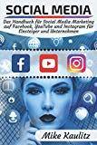 Social Media: Das Handbuch für Social Media Marketing auf Facebook, YouTube und Instagram für Einsteiger und Unternehmen