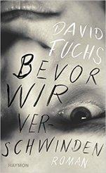 [Rezension] „Bevor wir verschwinden“, David Fuchs (Haymon)