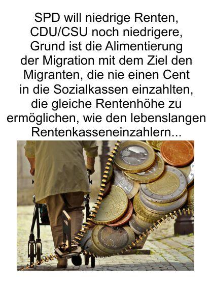 CDU/CSU (aber auch die SPD) gönnt dem Volk keine auskömmlichen und gerechte Renten, aber für die Migration ist Geld ohne Ende vorhanden