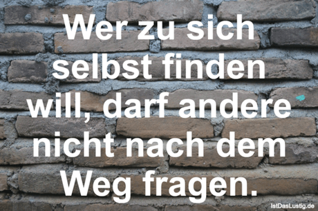 Lustiger BilderSpruch - Wer zu sich selbst finden will, darf andere...
