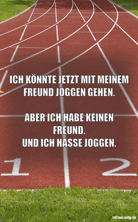Lustiger BilderSpruch - ICH KÖNNTE JETZT MIT MEINEM FREUND JOGGEN...
