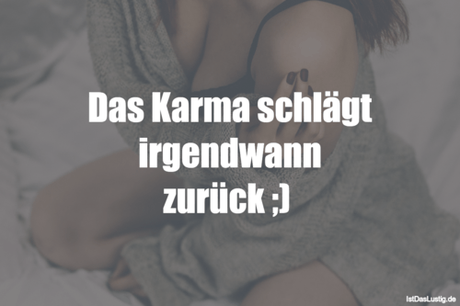 Lustiger BilderSpruch - Das Karma schlägt irgendwann zurück ;) 