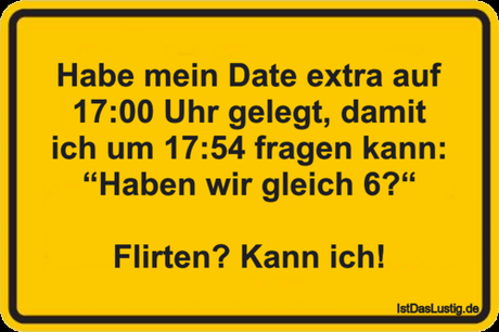 Lustiger BilderSpruch - Habe mein Date extra auf 17:00 Uhr gelegt,...