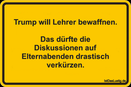 Lustiger BilderSpruch - Trump wiII Lehrer bewaffnen.  Das dürfte die...