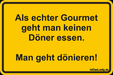 Lustiger BilderSpruch - Als echter Gourmet geht man keinen Döner...