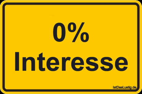 Lustiger BilderSpruch - 0% Interesse