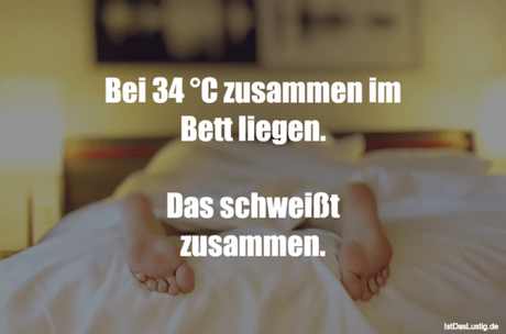 Lustiger BilderSpruch - Bei 34 °C zusammen im Bett liegen.  Das...